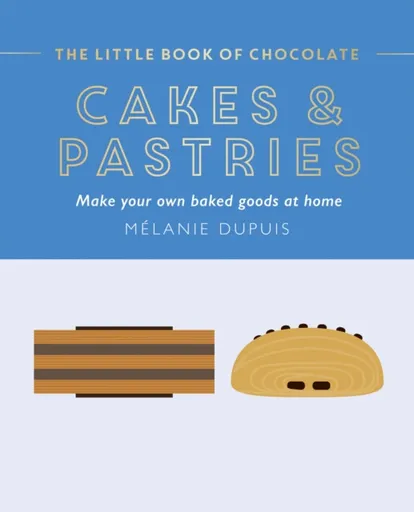 The Little Book of Chocolate: Cakes and Pastries - Melanie Dupuis