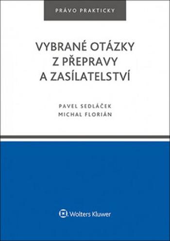 Vybrané otázky z přepravy a zasílatelství - Pavel Sedláček, Michal Florián