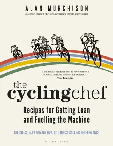 The Cycling Chef: Recipes for Getting Lean and Fuelling the Machine - Alan Murchison