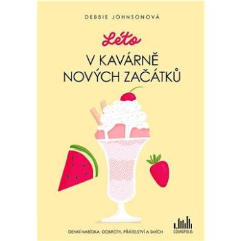 Léto v Kavárně nových začátků: Denní nabídka: dobroty, přátelství a smích (978-80-271-3426-7)