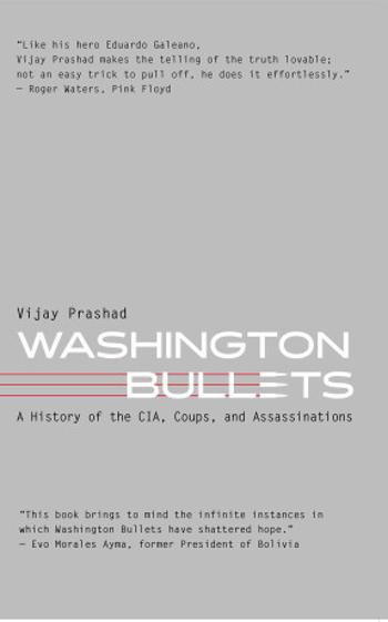 Washington Bullets: A History of the CIA, Coups, and Assassinations - Prashad Vijay