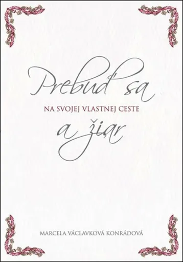 Prebuď sa a žiar na svojej vlastnej cest - Marcela Václavková Konrádová