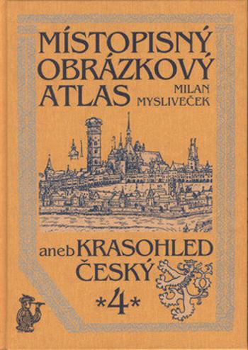 Místopisný obrázkový atlas aneb Krasohled český 4. - Milan Mysliveček