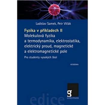 Fyzika v příkladech II: Molekulová fyzika a termodynamika, elektrostatika, elektrický proud, ... (978-80-200-2657-6)