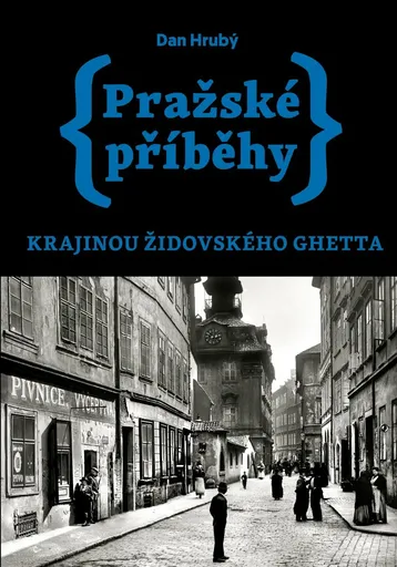 Pražské příběhy – Krajinou židovského ghetta - Dan Hrubý