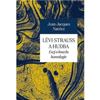 Lévi-Strauss a hudba: Esej o kouzlu homologie (978-80-7465-496-1)