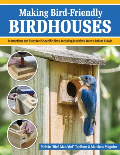 Making Bird-Friendly Birdhouses - Matt Maguire, Melvin "Bird Man Mel" Toellner