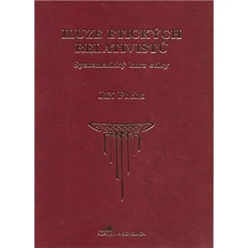 Iluze etických relativistů: Systematický kurz etiky (978-80-907249-5-2)