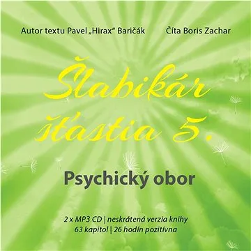 Šlabikár šťastia 5 Psychický obor: 2 x MP3 CD, neskrátená verzia knihy, 63 kapitol, 26 hodín pozitív (978-80-89711-98-7)