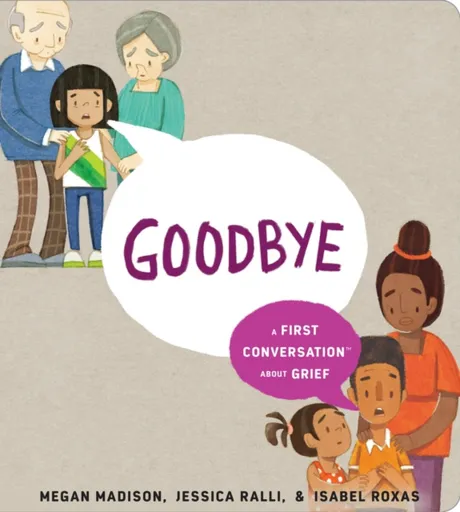 Goodbye: A First Conversation About Grief - Jessica Ralli, Megan Madison