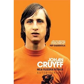 Johan Cruyff Moja filozofia futbalu: Autobiografia (978-80-89311-92-7)