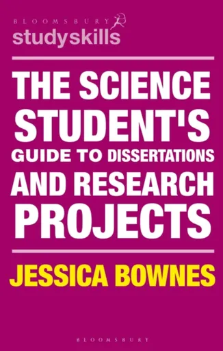 The Science Student's Guide to Dissertations and Research Projects - Jessica  Bownes