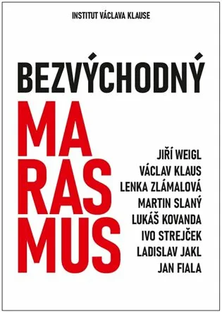Bezvýchodný marasmus - Václav Klaus, Ladislav Jakl, Lukáš Kovanda, Jiří Weigl, Ivo Strejček, Jan Fiala, Martin Slaný, Lenka Zlámalová