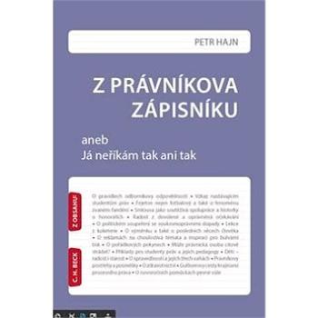 Z právníkova zápisníku: aneb Já neříkám tak ani tak (978-80-7400-613-5)