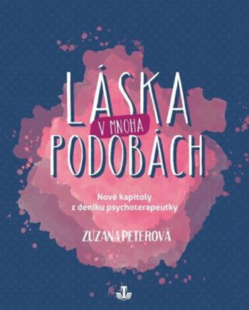 Láska v mnoha podobách - Nové kapitoly z deníku psychoterapeutky - Zuzana Peterová