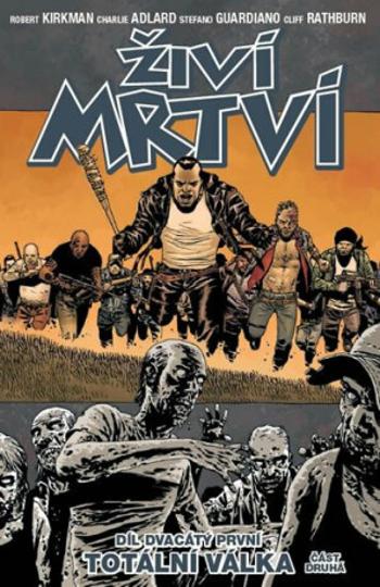 Živí mrtví 21 - Totální válka 2. část - Robert Kirkman, Charlie Adlard, Cliff Rathburn