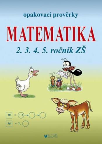 Opakovací prověrky Matematika 2.3.4.5. ročník ZŠ - Libuše Kubová