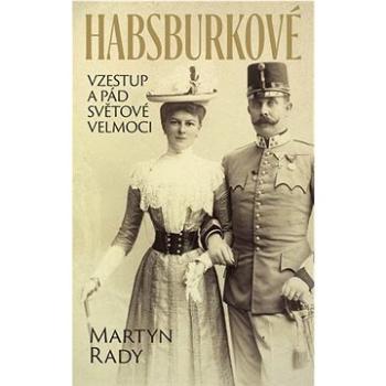 Habsburkové: Vzestup a pád světové velmoci (978-80-276-0181-3)