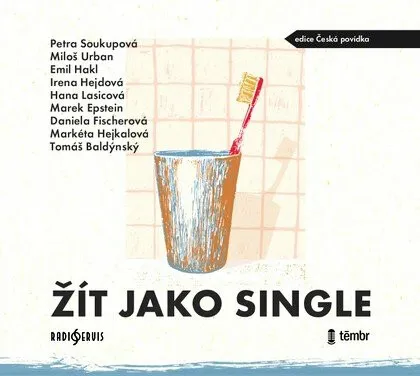 Žít jako single - Daniela Fischerová, Petra Soukupová, Markéta Hejkalová, Marek Epstein, Emil Hakl, Miloš Urban, Hana Lasicová, Tomáš Baldýnský, Irena