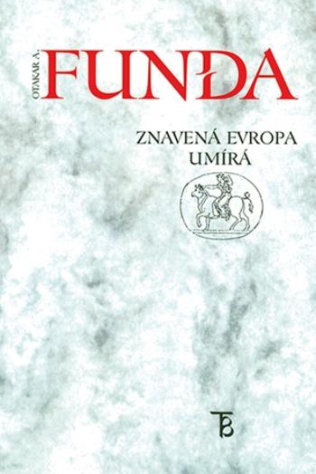 Znavená Evropa umírá - Otakar A. Funda - e-kniha