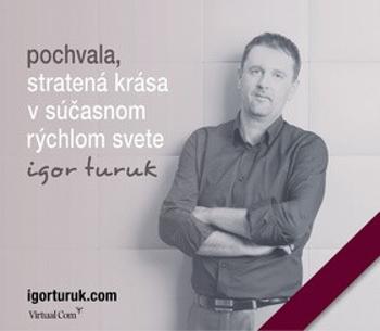 Pochvala, stratená krása v súčasnom rýchlom svete - Igor Turuk