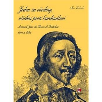 Jeden za všechny, všichni proti kardinálovi: Armand-Jean du Plessis de Richelieu - život a doba (978-80-7425-196-2)