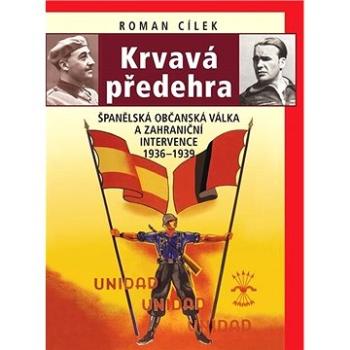 Krvavá předehra: Španělská občanská válka a zahraniční intervence 1936–1939 (978-80-7557-192-2)