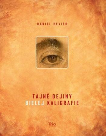 Tajné dejiny bielej kaligrafie - Daniel Hevier