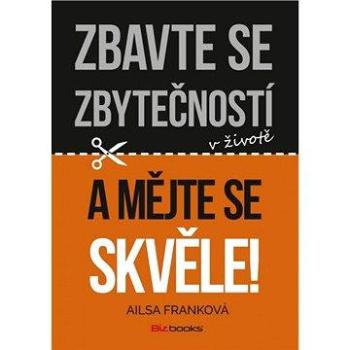 Zbavte se zbytečností v životě a mějte se skvěle! (978-80-265-0530-3)