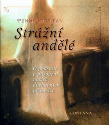 Strážní andělé - O podstatě a působení našich duchovních vůdců - Penny McLean