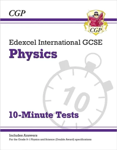 Edexcel International GCSE Physics: 10-Minute Tests (with answers) - CGP Books