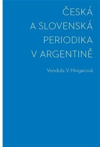 Česká a slovenská periodika v Argentině - Vendula Hingarová