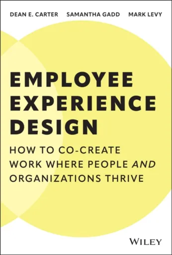 Employee Experience Design - Dean E.  Carter, Samantha  Gadd, Mark  Levy