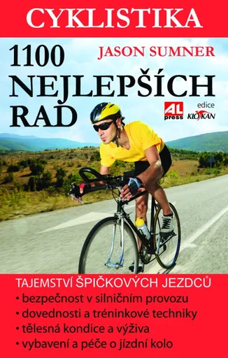 Cyklistika - 1100 nejlepších rad - tajemství špičkových  jezdců - maximální výkon- bezpečnost - zábava - Jason Sumner