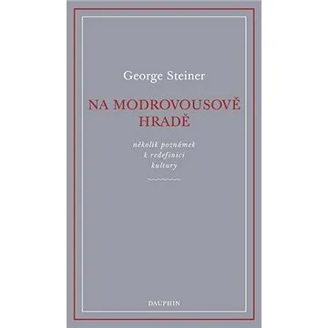 Na Modrovousově hradě: několik poznámek k redefinici kultury (978-80-7645-024-0)