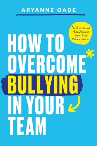 How to Overcome Bullying in Your Team - Aryanne Oade