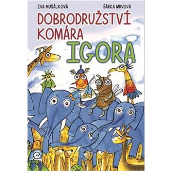 Dobrodružství komára Igora (978-80-7451-721-1)