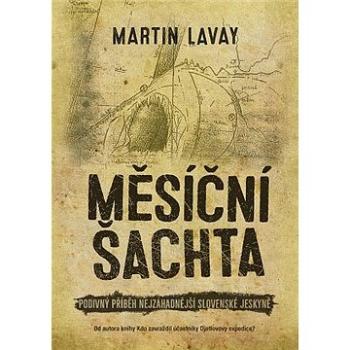 Měsíční šachta: Podivný příběh nejzáhadnější slovenské jeskyně (978-80-7597-558-4)