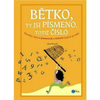 Bětko, ty jsi písmeno, totiž číslo (978-80-266-0844-8)