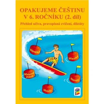 Opakujeme češtinu v 6. ročníku 2. díl: Přehled učiva, pravopisní cvičení, diktáty (978-80-7289-964-7)