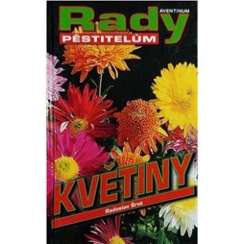 Květiny: rady pěstitelům (978-80-86858-26-5)