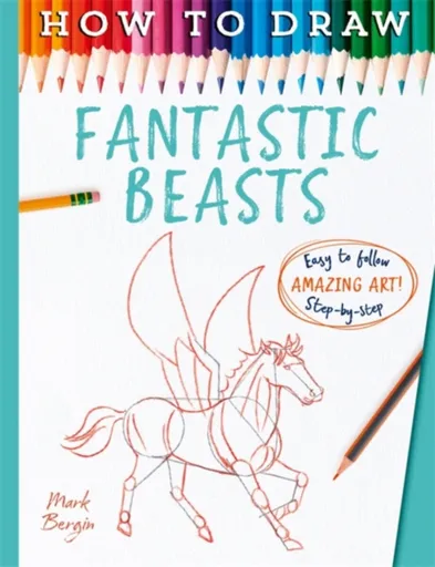 How To Draw Fantastic Beasts - Mark Bergin