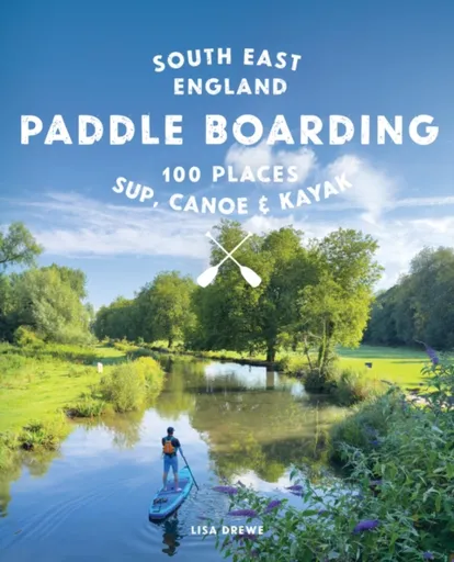 Paddle Boarding London & South East England - Lisa Drewe