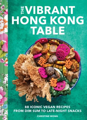 The Vibrant Hong Kong Table - Christine Wong