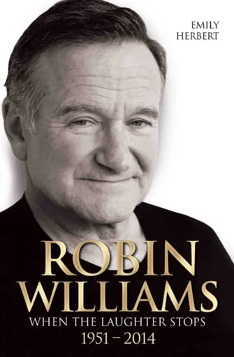 Robin Williams - When the Laughter Stops 1951-2014 - Herbert Emily