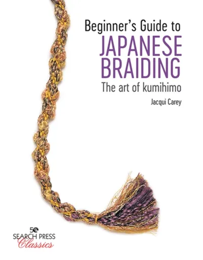 Beginnerâ€™s Guide to Japanese Braiding - Jacqui Carey