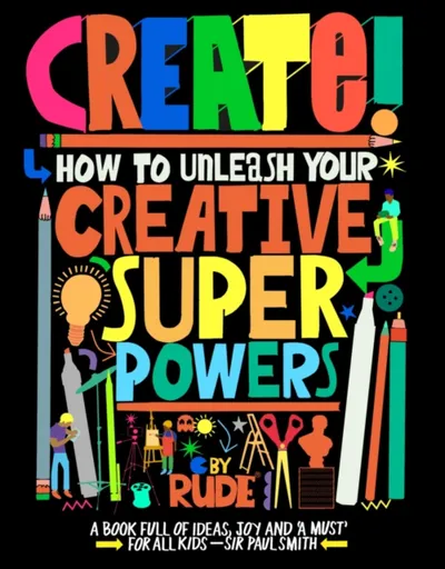 Create! How to unleash your creative superpowers - RUDE
