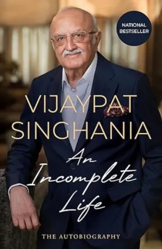 An Incomplete Life* - Vijaypat Singhania