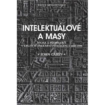 Intelektuálové a masy: Pýcha a předsudky v kruzích literární inteligence 1880-1939 (978-80-200-3143-3)