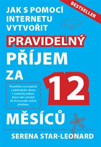 Jak s pomocí internetu vytvořit pravidelný příjem za 12 měsíců - Serena Star-Leonard